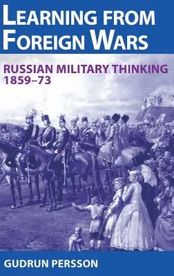 Poučenie zo zahraničných vojen - Ruské vojenské myslenie 1859-73 - Learning from Foreign Wars - Russian Military Thinking 1859-73