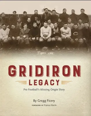 Gridiron Legacy (Odkaz mriežky): Chýbajúci príbeh vzniku profesionálneho futbalu - Gridiron Legacy: Pro Football's Missing Origin Story