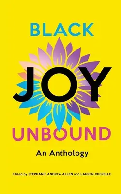 Čierna radosť bez hraníc: Vydanie: Antológia - Black Joy Unbound: An Anthology
