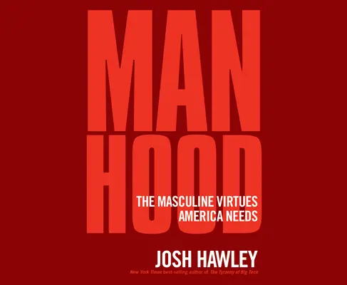 Mužstvo: Mužské cnosti, ktoré Amerika potrebuje - Manhood: The Masculine Virtues America Needs