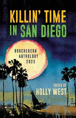 Vražedný čas v San Diegu: Antológia Boucherconu 2023 - Killin' Time in San Diego: Bouchercon Anthology 2023