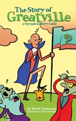 Príbeh Greatville: rýmovaná historická rozprávka - The Story of Greatville: a rhymed history fable