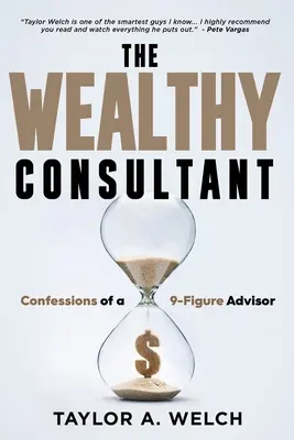 Bohatý konzultant: Spoveď 9-miestneho poradcu - The Wealthy Consultant: Confessions of a 9-Figure Advisor