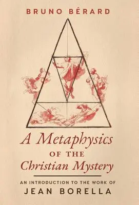 Metafyzika kresťanského tajomstva: Úvod do diela Jeana Borellu - A Metaphysics of the Christian Mystery: An Introduction to the Work of Jean Borella