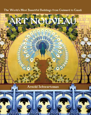 Art Nouveau: Art Deco: Najkrajšie budovy sveta od Guimarda po Gaudího - Art Nouveau: The World's Most Beautiful Buildings from Guimard to Gaudi
