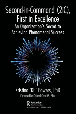 Second-In-Command (2ic), First in Excellence: V prvom rade excelentnosť: Tajomstvo organizácie pri dosahovaní fenomenálneho úspechu - Second-In-Command (2ic), First in Excellence: An Organization's Secret to Achieving Phenomenal Success