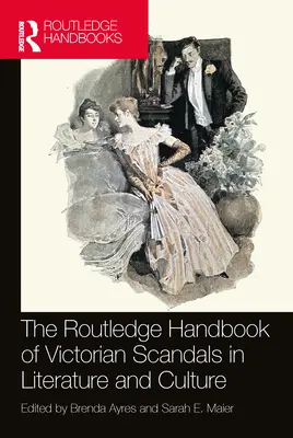 Routledge Handbook of Victorian Scandals in Literature and Culture (Príručka viktoriánskych škandálov v literatúre a kultúre) - The Routledge Handbook of Victorian Scandals in Literature and Culture