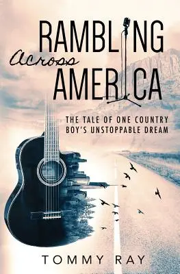 Potulky naprieč Amerikou: Príbeh o nezastaviteľnom sne jedného vidieckeho chlapca - Rambling Across America: The Tale of One Country Boy's Unstoppable Dream