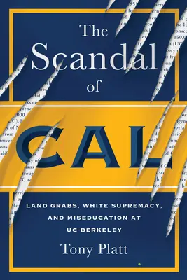 Škandál na univerzite v Cal: Zaberanie pôdy, nadradenosť bielych a mizerné vzdelanie na univerzite v Berkeley - The Scandal of Cal: Land Grabs, White Supremacy, and Miseducation at Uc Berkeley
