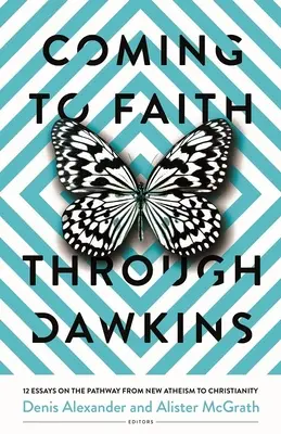 Príchod k viere cez Dawkinsa: 12 esejí o ceste od nového ateizmu ku kresťanstvu - Coming to Faith Through Dawkins: 12 Essays on the Pathway from New Atheism to Christianity