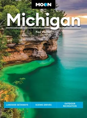 Mesiac Michigan: Michigan: úteky k jazerám, malebné cesty, rekreácia v prírode - Moon Michigan: Lakeside Getaways, Scenic Drives, Outdoor Recreation