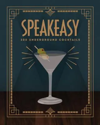 Speakeasy: 200 undergroundových koktailov - Speakeasy: 200 Underground Cocktails