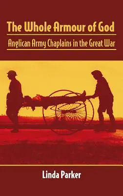 Celá Božia výzbroj: Anglikánski armádni kapláni vo Veľkej vojne - The Whole Armour of God: Anglican Army Chaplains in the Great War