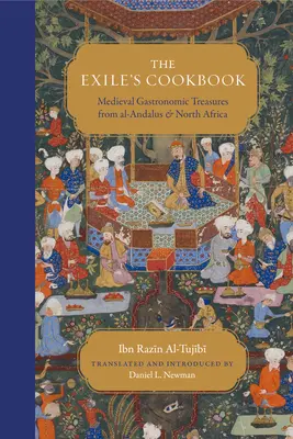 Vyhnanecká kuchárka: Stredoveké gastronomické poklady z Al-Andalusu a severnej Afriky - The Exile's Cookbook: Medieval Gastronomic Treasures from Al-Andalus and North Africa