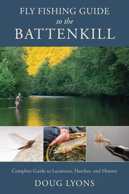 Muškársky sprievodca po rieke Battenkill: Úplný sprievodca lokalitami, liahniskami a históriou - Fly Fishing Guide to the Battenkill: Complete Guide to Locations, Hatches, and History