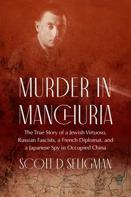 Vražda v Mandžusku: Pravdivý príbeh židovského virtuóza, ruských fašistov, francúzskeho diplomata a japonského špióna v okupovanej Číne - Murder in Manchuria: The True Story of a Jewish Virtuoso, Russian Fascists, a French Diplomat, and a Japanese Spy in Occupied China
