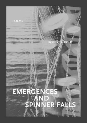 Emergencie a vodopády Spinner: Básne - Emergences and Spinner Falls: Poems