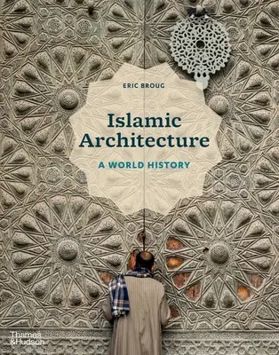 Islamská architektúra: Svetové dejiny - Islamic Architecture: A World History