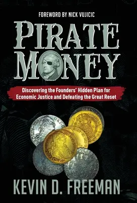 Pirátske peniaze: Objaviť skrytý plán zakladateľov pre ekonomickú spravodlivosť a prekonať veľký reset - Pirate Money: Discovering the Founders' Hidden Plan for Economic Justice and Defeating the Great Reset