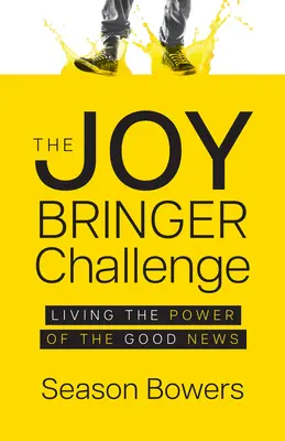 Výzva nositeľa radosti: Výzva: Žiť silu dobrej zvesti - The Joy Bringer Challenge: Living the Power of the Good News