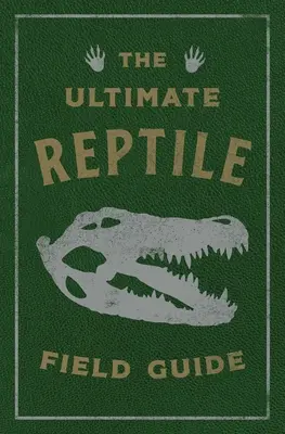 Najlepší sprievodca plazmi: Príručka herpetológa - The Ultimate Reptile Field Guide: The Herpetologist's Handbook
