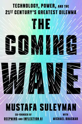 Prichádzajúca vlna: Technológie, moc a najväčšia dilema dvadsiateho prvého storočia - The Coming Wave: Technology, Power, and the Twenty-First Century's Greatest Dilemma