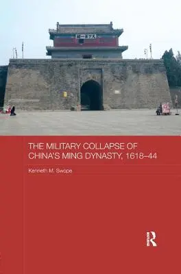 Vojenský kolaps čínskej dynastie Ming v rokoch 1618-44 - The Military Collapse of China's Ming Dynasty, 1618-44