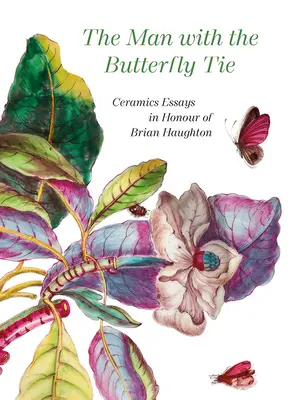Muž s motýlími kravatami: Keramické eseje na počesť Briana Haughtona - The Man with the Butterfly Tie: Ceramics Essays in Honour of Brian Haughton