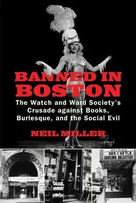 Zákaz v Bostone: Spoločnosť Watch and Ward sa vydala na krížovú výpravu proti knihám, burleske a spoločenskému zlu - Banned in Boston: The Watch and Ward Society's Crusade against Books, Burlesque, and the Social Evil