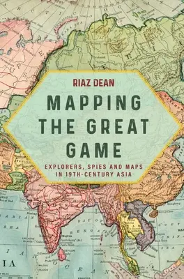 Mapovanie veľkej hry: Prieskumníci, špióni a mapy v Ázii 19. storočia - Mapping the Great Game: Explorers, Spies and Maps in 19th-Century Asia
