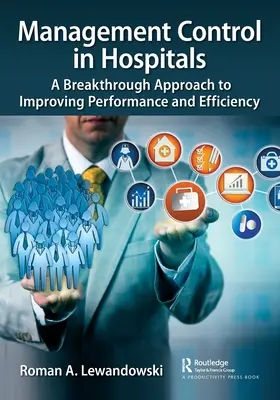 Kontrola riadenia v nemocniciach: Prelomový prístup k zlepšeniu výkonnosti a efektívnosti - Management Control in Hospitals: A Breakthrough Approach to Improving Performance and Efficiency