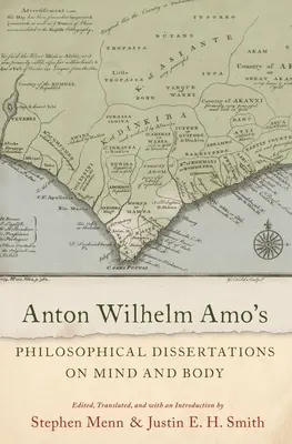 Filozofické dizertácie Antona Wilhelma Amo o mysli a tele - Anton Wilhelm Amo's Philosophical Dissertations on Mind and Body