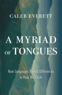 Nespočetné množstvo jazykov: Ako jazyky odhaľujú rozdiely v našom myslení - A Myriad of Tongues: How Languages Reveal Differences in How We Think