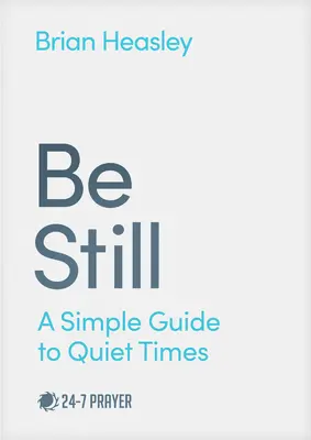 Buďte v pokoji: Jednoduchý sprievodca pre pokojné chvíle - Be Still: A Simple Guide to Quiet Times