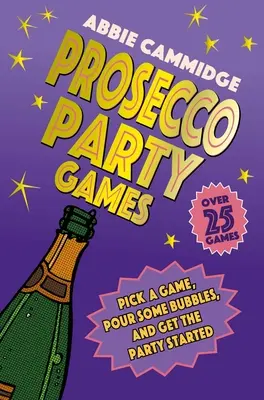 Prosecco Party Games: Vydarená párty: Vyberte si hru, nalejte bublinky a rozbehnite párty - Prosecco Party Games: Pick a Game, Pour Some Bubbles, and Get the Party Started