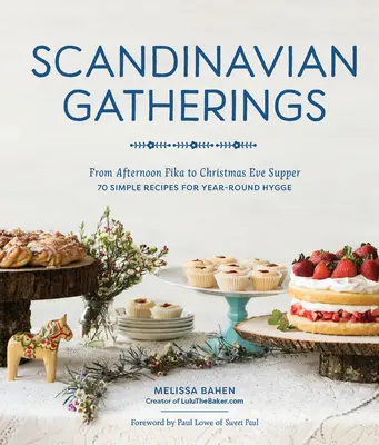 Škandinávske stretnutia: Od popoludňajšej fiky až po štedrovečernú večeru: 70 jednoduchých receptov na celoročný hy gge - Scandinavian Gatherings: From Afternoon Fika to Christmas Eve Supper: 70 Simple Recipes for Year-Round Hy Gge