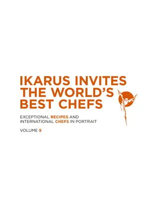 Ikarus pozýva najlepších kuchárov sveta: Inkarus: Výnimočné recepty a medzinárodní šéfkuchári v portréte: Vydanie 9. - Ikarus Invites the World's Best Chefs: Exceptional Recipes and International Chefs in Portrait: Volume 9