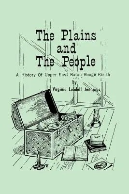 The Plains and the People (Roviny a ľudia): História farnosti Upper Baton Rouge - The Plains and the People: A History of Upper Baton Rouge Parish