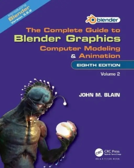 Kompletný sprievodca grafikou v programe Blender: Počítačové modelovanie a animácia: Druhý zväzok: sprievodca modelovaním - The Complete Guide to Blender Graphics: Computer Modeling and Animation: Volume Two