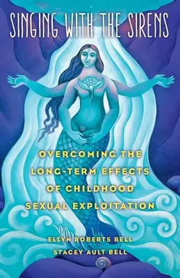 Spev so sirénami: Prekonávanie dlhodobých následkov sexuálneho zneužívania v detstve - Singing with the Sirens: Overcoming the Long-Term Effects of Childhood Sexual Exploitation