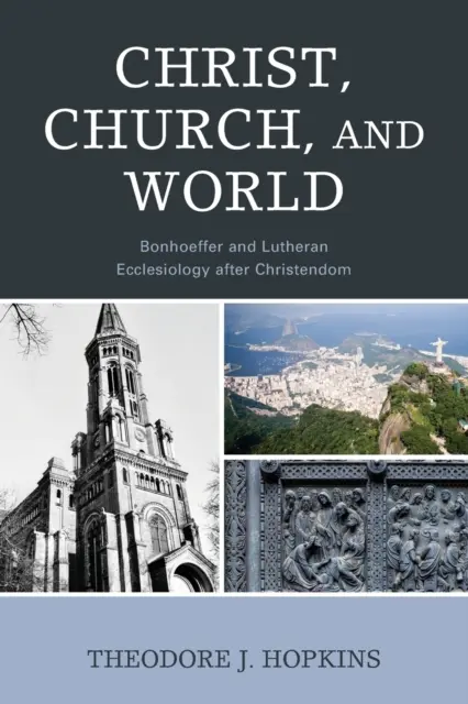 Kristus, Cirkev a Svet: Bonhoeffer a luteránska ekleziológia po Kristovi - Christ, Church, and World: Bonhoeffer and Lutheran Ecclesiology after Christendom