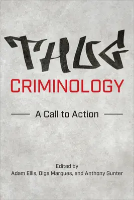 Kriminológia zločincov: Výzva k akcii - Thug Criminology: A Call to Action