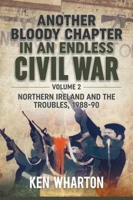 Ďalšia krvavá kapitola v nekonečnej občianskej vojne: 2. diel - Severné Írsko a nepokoje 1988-90 - Another Bloody Chapter in an Endless Civil War: Volume 2 - Northern Ireland and the Troubles 1988-90