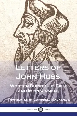 Listy Jána Husa napísané počas jeho vyhnanstva a väzenia - Letters of John Huss Written During His Exile and Imprisonment