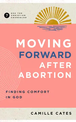 Pohyb vpred po potrate: Nájsť útechu v Bohu - Moving Forward After Abortion: Finding Comfort in God