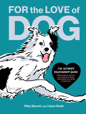 Z lásky k psovi: Postrehy, ponaučenia a múdrosti, ktoré nám pomôžu lepšie porozumieť našim psím spoločníkom. - For the Love of Dog: The Ultimate Relationship Guide--Observations, Lessons, and Wisdom to Better Understand Our Canine Companions