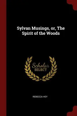 Sylvánske úvahy, alebo Duch lesa - Sylvan Musings, or, The Spirit of the Woods