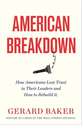 Americký rozpad: Prečo už nedôverujeme našim lídrom a inštitúciám a ako môžeme obnoviť dôveru - American Breakdown: Why We No Longer Trust Our Leaders and Institutions and How We Can Rebuild Confidence