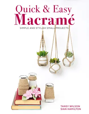 Quick & Easy Macrame: Jednoduché a štýlové malé projekty - Quick & Easy Macrame: Simple and Stylish Small Projects