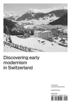 Objavovanie ranej moderny vo Švajčiarsku: Sanatórium kráľovnej Alexandry - Discovering Early Modernism in Switzerland: The Queen Alexandra Sanatorium